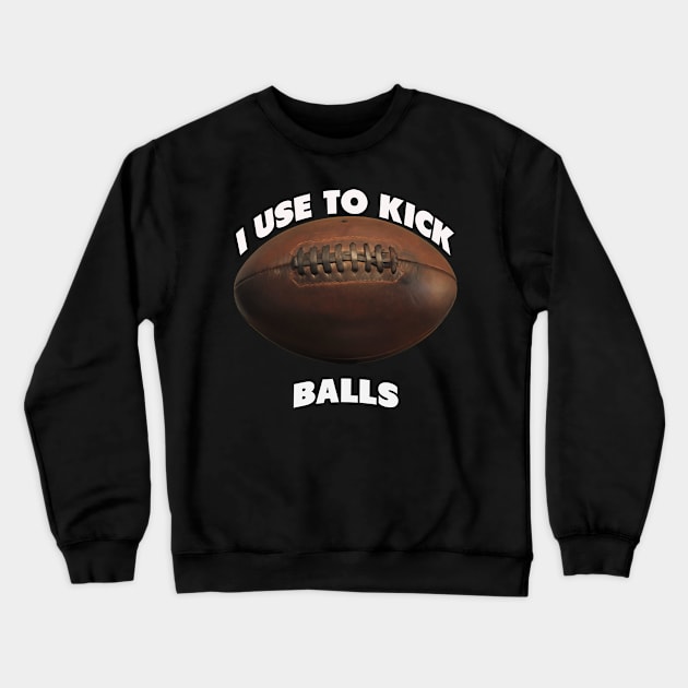 I use to kick balls | NFL quote Crewneck Sweatshirt by artist369